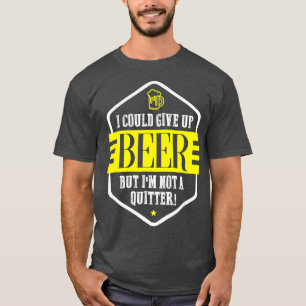 Camiseta Podría Renunciar A La Cerveza, Pero No Soy Un Quit