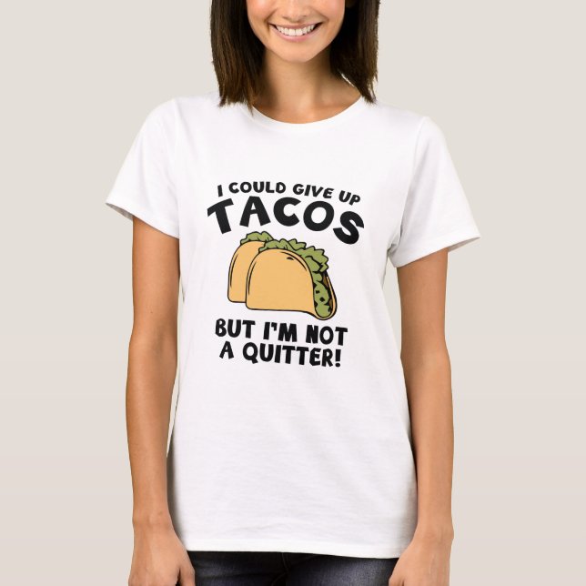 Camiseta Podría Renunciar A Los Tacos (Anverso)