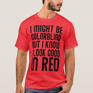 Camiseta Podría ser ciego pero sé que luzco bien en Re