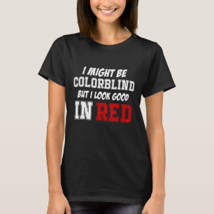 Camiseta Podría Ser Coloricida Pero Me Veo Bien En Rojo