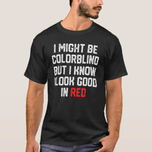 Camiseta Podría Ser Coloricida Pero Sé Que Me Veo Bien En R
