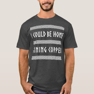 Camiseta Podría Ser El Cobre Minero De Casa