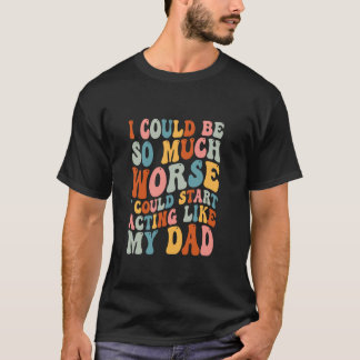Camiseta Podría Ser Mucho Peor, Podría Empezar A Actuar Com