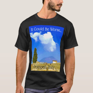 Camiseta Podría Ser Peor... Pompeya, Italia Tee