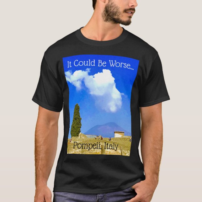 Camiseta Podría Ser Peor... Pompeya, Italia Tee (Anverso)