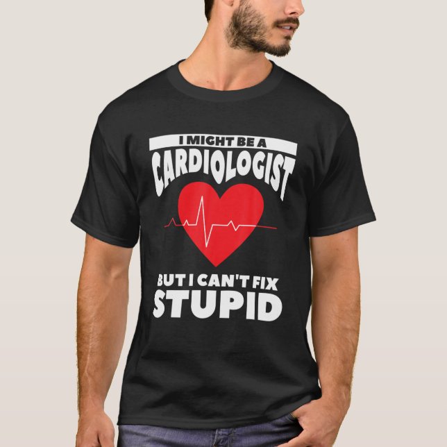 Camiseta Podría ser un cardiólogo pero no puedo arreglar lo (Anverso)