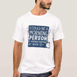 Camiseta Podría ser una persona matutina si pasara la mañan