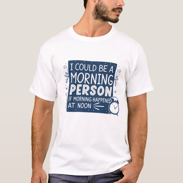 Camiseta Podría ser una persona matutina si pasara la mañan (Anverso)