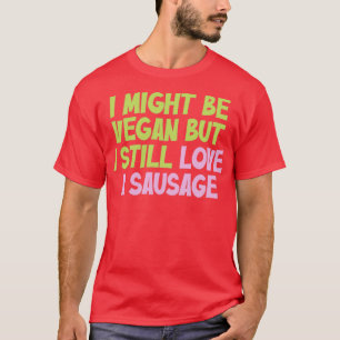 Camiseta Podría Ser Vegan Pero Todavía Me Encanta El Vegan 