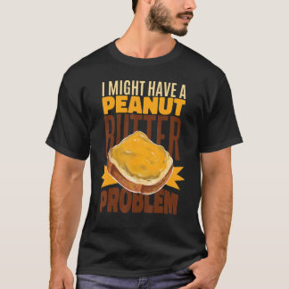 Camiseta Podría Tener Un Problema Con La Mantequilla De Man