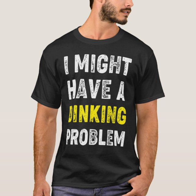 Camiseta Podría Tener Un Problema De Beber Diciendo (Anverso)