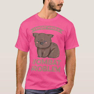 Camiseta Podría Tener Un Problema De Wombat Para Un Experto