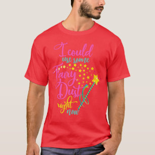Camiseta Podría Usar Algo De Polvo De Hada Ahora Mismo Imag