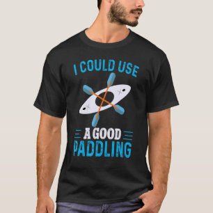 Camiseta Podría Usar Un Buen Deporte Acuático De Paddling K