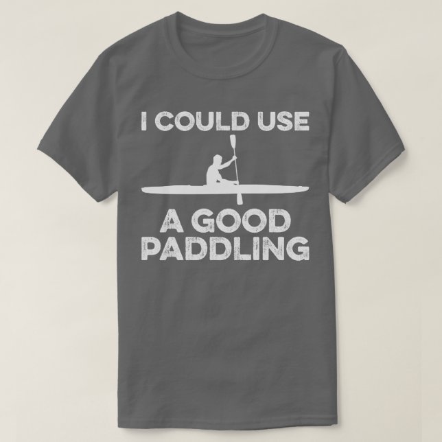 Camiseta Podría Usar Un Buen Kayak Divertido De Paddling (Diseño del anverso)