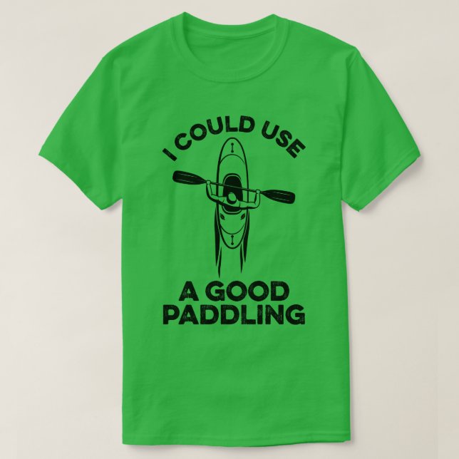 Camiseta Podría Usar Un Buen Kayak Divertido De Paddling 1 (Diseño del anverso)