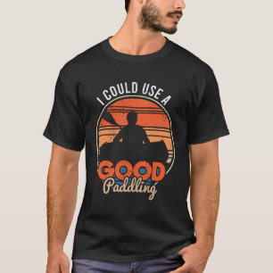 Camiseta Podría Usar Un Buen Kayaker De Kayak De Paddling