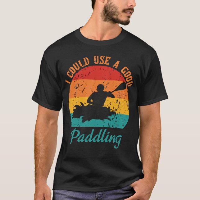 Camiseta Podría Usar Un Buen Retro Kayak Oarsman (Anverso)