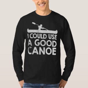 Camiseta Podría Usar Una Buena Canoa