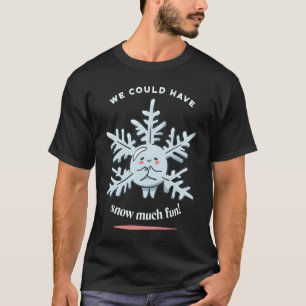 Camiseta Podríamos Haber Nievado Mucha Nieve En Invierno