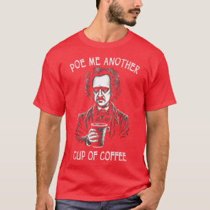 Camiseta Poe Me Otra Copa De Café Funny Allan Poe