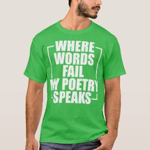 Camiseta Poesía Donde las palabras fallan mi poesía habla c