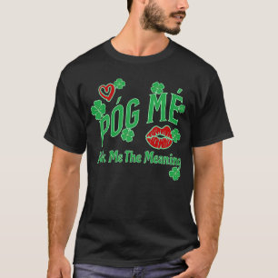 Camiseta Póg Mé PREGUNTARME EL SIGNIFICADO IRLANDÉS ME BESÓ