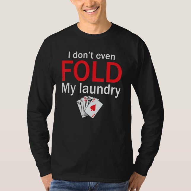 Camiseta Poker Card Player I Don't Even Fold My Laundry (Anverso)