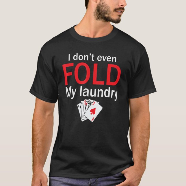 Camiseta Poker Card Player I Don't Even Fold My Laundry (Anverso)