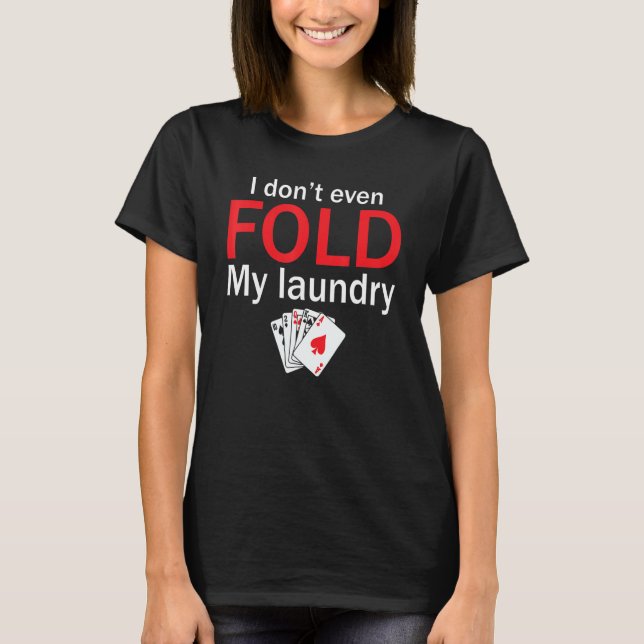 Camiseta Poker Card Player I Don't Even Fold My Laundry (Anverso)