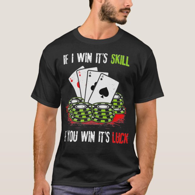 Camiseta Poker Design If I Win Its Skill If You Win Its Luc (Anverso)