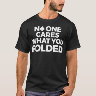 Camiseta Póker Divertido Nadie Se Preocupa Por Lo Que Dobla