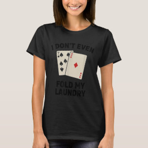 Camiseta Póker divertido, ni siquiera doblo mi ropa de dise