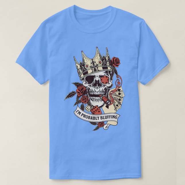 Camiseta Poker Player Skeleton I'm Probably Bluffing King G (Diseño del anverso)