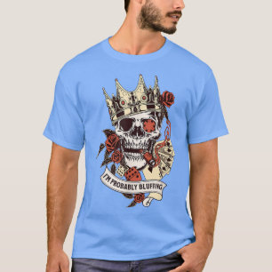 Camiseta Poker Player Skeleton I'm Probably Bluffing King G