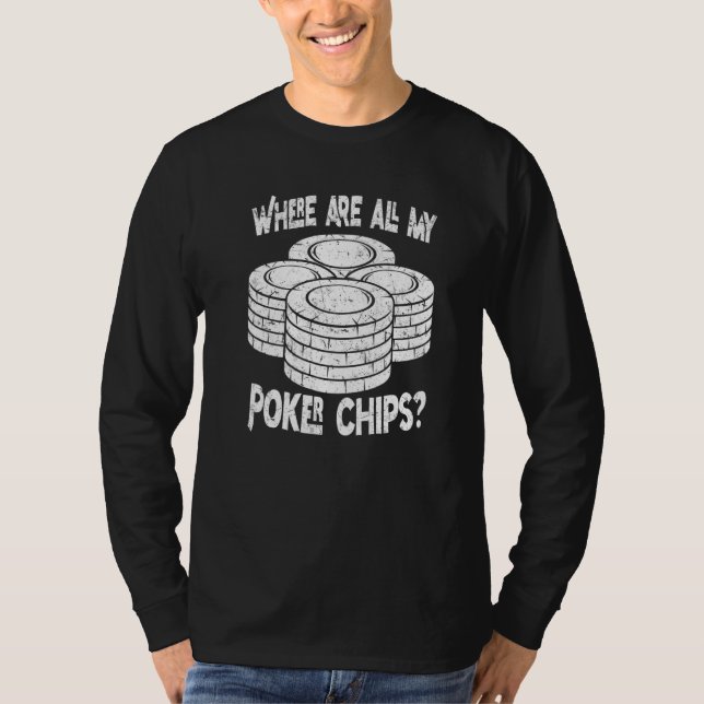 Camiseta Poker Player Where Are All My Poker Chips Poker Pl (Anverso)
