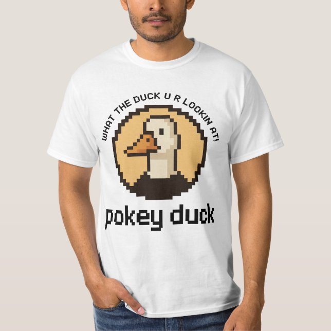 Camiseta Pokey Duck: What the Duck U R Lookin' At! (Anverso)