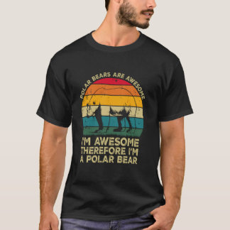 Camiseta Polar Bears Are Awesome Im Awesome Therefore Im a