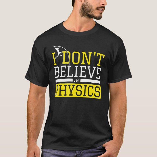 Camiseta Pole Vaulting   I Don't Believe In Physics   Pole  (Anverso)