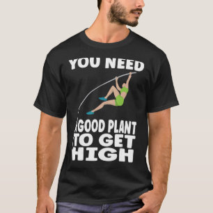 Camiseta Pole Vaulting Necesita una buena planta para alcan