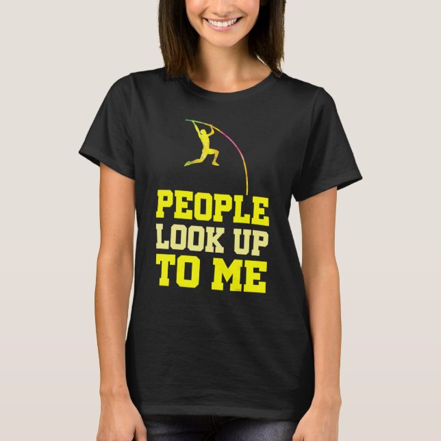 Camiseta Pole Vaulting People Look Up To Me Pole Vault Athl (Anverso)
