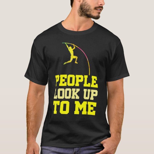 Camiseta Pole Vaulting People Look Up To Me Pole Vault Athl (Anverso)