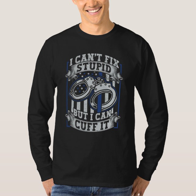 Camiseta Police Officer I Can't Fix Stupid But I Can Cuff T (Anverso)