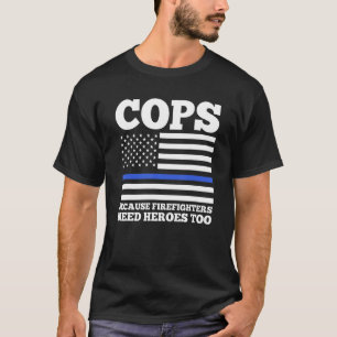 Camiseta policías porque los bomberos necesitan héroes para