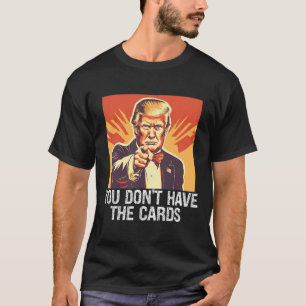 Camiseta Política Divertida Seguidor Trump No Tienes Tarjet