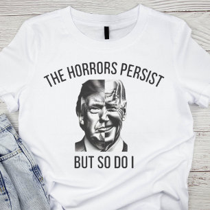 Camiseta Política satírica: Persisten los horrores
