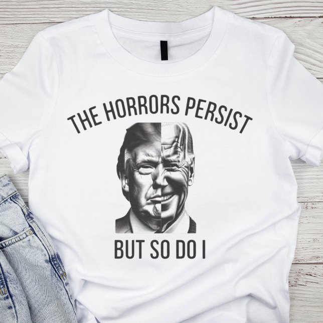 Camiseta Política satírica: Persisten los horrores (Subido por el creador)
