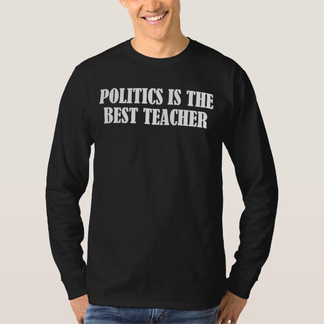 Camiseta Politics is the best teacher (Anverso)