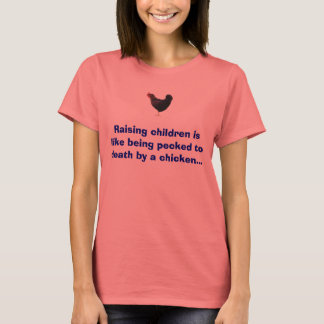 Camiseta pollo, criar niños es como ser picado...