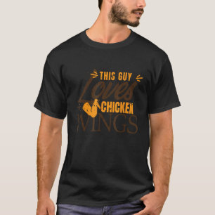 Camiseta Pollo de carne este tipo ama las alas de pollo